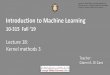 Introduction to Machine Learning - web2.qatar.cmu.edugdicaro/10315/lectures/315-F19-18-Ker… · Introduction to Machine Learning 10-315 Fall ‘19 Disclaimer: These slides can include