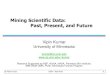 Mining Scientific Data: Past, Present, and Futurekumar001/Presentation/SDM 2010/K… · 1989 : IJCAI Workshop on Knowledge Discovery in Databases 1991-1994 : Workshops on Knowledge