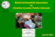 Environmental Education in Charles County Public Schools€¦ · environmental literacy Goals and Outcomes of this Agreement. 5th grade Extended ... •Programs: Bird Clues, Enviroscape,