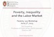 Poverty, Inequality and the Labor Marketirp.wisc.edu/newsevents/workshops/teachingpoverty101... · 2013. 6. 3. · of poverty, inequality and the labor market ,with segments which