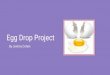 Egg Drop Project - jeremyco.weebly.com€¦ · Egg Drop Project By Jeremy Cohen. The Problem The objective was to design a container for an egg that: Would be able to protect the