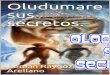 Oludumare sus secretos. (Spanish Edition) · 2020. 3. 26. · Oloddumare. Sus Secretos. Oloddumare es, un dios único, omnipotente y creador del todo, del Yoruba Oloddumare (señor