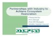 Partnerships with Industry to Achieve Ecosystem Restoration · 2009. 8. 20. · regional / national database strengthen the impact of individual efforts. . . ... Microsoft PowerPoint