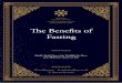 ˜e Beneﬁts of Fasting · benefits in His Saying, The Mighty and The Majestic: “O’ you who believe, fasting has been prescribed upon you just as it was prescribed upon those