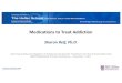 Medications to Treat Addiction - Masspartnership · 2017. 11. 4. · 1. Addiction is a complex but treatable disease that affects brain function and behavior 2. No single treatment