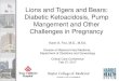 Lions and Tigers and Bears: Diabetic Ketoacidosis, Pump ...€¦ · Lions and Tigers and Bears: Diabetic Ketoacidosis, Pump Mangement and Other Challenges in Pregnancy Karin A. Fox,