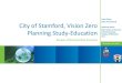 City of Stamford, Vision Zero Planning Study-Education · Stamford Population > 129,000 4 Fortune 500 9 Fortune 1000 Second busiest Metro North Station Next only to Grand Central