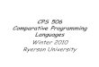 CPS 506 Comparative Programming Languagesssamet/cps506/CPS 506 (Winter 2010 Ryerson... · –Ruby ( 1993 ) • A balanced functional and imperative languages –Python (1991) •