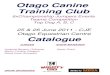 Otago Canine Training Club · Top Dog A, B, C Otago Canine Training Club Otago Equestrian Centre Catalogue 25 & 26 June 2011 - CJE JUDGES Amanda Benson (Tokoroa) Martin Trimble (Kaiapoi)