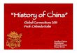 “History of China” · “History of China” Global Connections 2011 Prof. Orlando Kelm Jonathan Faloon Laura Beste Jeffrey Bresslour Megan Bohac