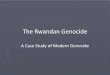The Rwandan Genocide - Geography for Geographers€¦ · The Genocide Fax •January 11th, 1994 UNAMIR General Roméo Dallaire sent a Fax to UN Department of Peace Keeping Operations