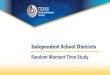 Independent School Districts Random Moment Time Study...• Time study participants who are absent at the time of their selected moment but will return within 5 business days, should