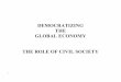 DEMOCRATIZING THE GLOBAL ECONOMY THE ROLE OF …...globalization through civil society. Along with environmental conditions, the organization and practices of civil society associations