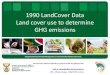 1990 LandCover Data Land cover use to determine GHG emissions€¦ · Land cover use to determine GHG emissions ... 1990 Land Cover 2014 Land Cover Change from 1990 to 2014 Class