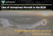 Use of Unmanned Aircraft in the BLM...7,500+ Unmanned Aerial Systems with FAA Section 333 Exemptions for Commercial Work 18 FAA Part 107 - New Rules for Commercial Operators – August