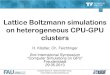 Lattice Boltzmann simulations on heterogeneous CPU-GPU ...simgpu2013.complexity-coventry.org/fileadmin/media/pdf/koestler.pdf · waLBerla framework . Main goal: provide a massive