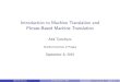 Introduction to Machine Translation and Phrase-Based ...ufal.mff.cuni.cz/mtm15/files/04-pbmt-introduction-ales-tamchyna.pdf · Introduction to Machine Translation and Phrase-Based
