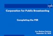 Corporation for Public Broadcasting...2020/09/23  · Presenters Tim Bawcombe, Director, Television CSG Policy & Review Biniam Debebe, Senior Financial Review Specialist Ken Goulet,