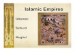 Islamic Empires Empires... · Islam contributed to the systems of legitimacy of the Ottomans, Safvids, and Mughals ... Mughal Empire expanded under Akbar the Great (r. 1556-1605)