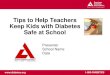 Tips to Help Teachers Keep Kids with Diabetes Safe at School · 1-800-DIABETES. Type 2 diabetes – Occurs when the pancreas does not produce enough insulin or use insulin properly