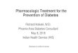Pharmacologic Treatment for the Prevention of Diabetes · 08.05.2018  · • Educate and increase patient awareness on the various risk factors for diabetes development. • Evaluate