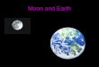 Moon and Earth - Earth¢â‚¬â„¢s only natural satellite. The Moon ¢â‚¬¢The same side of the moon always faces