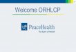 Welcome ORHLCP - OAHHS€¦ · SHMC. transitions Lean from management to methods • Bellingham. adoption Late 2000s • Bellingham, Southwest Florence . implement own versions of