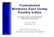 Formulated Biomass Fuel Using Poultry Litter - Poultry ... · • Excess phosphates due to land application of litter and wastewater sludges • FDA to ban poultry litter as a feed