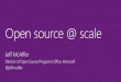 Open source @ scale McAffer Open...آ  Open source @ scale Jeff McAffer Director of Open Source Programs