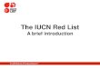 The IUCN Red List - conference.ifas.ufl.educonference.ifas.ufl.edu/firefly/Presentations/4 - Friday/Session 10/2... · The IUCN Red List of Threatened Species™ World’s most comprehensive