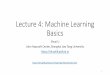 Lecture 4: Machine Learning Basics - shuaili8.github.io basics.pdf · Machine Learning Categories •Unsupervised learning •No labeled data •Supervised learning •Use labeled