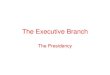 The Executive Branch - MILLWOOD HISTORY · The Executive Branch: The Presidency 3.) Commander in Chief –President is final authority over all military matters o Founding Fathers