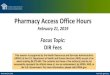 February 21, 2019 Pharmacy Access Office Hours Focus Topic ...€¦ · Webinar Logistics We strongly recommend calling in on your telephone Phone: 866-469-3239 Access Code: 632 274