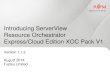Introducing ServerView Resource Orchestrator Express/Cloud ... · ServerView ROR Cloud Edition XOC Pack V1 • Integrated monitoring of a virtualized collection of virtual servers