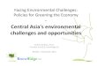 Central Asia's environmental challenges and opportunities Facing Environmental Challenges: Policies
