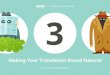 Making Your Translation Sound Natural - Weebly€¦ · Translation Fundamentals Illustrations by Alex Mathers Making Your Translation Sound Natural. Is it possible to produce a natural-sounding