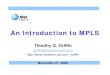 An Introduction to MPLS - cs.columbia.eduji/F02/ir22/22-guest-griffin.pdf · • “MPLS is what I wish on all of my competitors” • “MPLS is all about virtual private networks”
