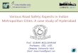 Various Road Safety Aspects in Indian Metropolitan Cities ...€¦ · Ministry of Road Transport Highways 2013. NSSR Murthy & R. Srinivasa Rao (2015), “Development of model for