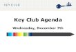 Wednesday, December 7thpwaykeyclub.weebly.com/uploads/1/8/6/6/18665320/key_club_agend… · Wednesday, December 7th. Pledge 2 I pledge, on my honor, to uphold the objects of Key Club