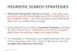HEURISTIC)SEARCH)STRATEGIES)) · HEURISTIC)SEARCH)STRATEGIES)) • Informed(Heurisc)search strategy—one+thatuses+ problem2speciﬁc+knowledge+beyond+the+deﬁni9on+of+ the+problem+itself—can