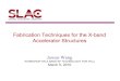 Fabrication Techniques for the X-band Accelerator Structures€¦ · 1. 1998 – 2004 X-Band accelerator structures R&D for the NLC/GLC in collaboration with KEK, FNAL and LLNL. Designed,