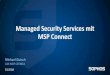 Managed Security Services mit MSP Connect€¦ · (MSP) ist ein Informations-Technologie-Dienstleister, der die Verantwortung für die Bereitstellung einer . definierten Reihe von