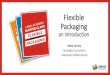 Flexible Packaging€¦ · Narrower web flexo pre-press cost and quality compete with the more expensive wide web solutions Combination presses (flexo, offset, gravure) and new hybrid