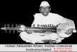 Dr. Santosh Khanna INSTRUMEN… · Allauddin Khan, also known as Baba Allauddin Khan (8 October 1862 –6 September 1972)was a Bengali Indian sarod player and multi-instrumentalist
