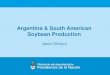 Argentina & South American Soybean Production€¦ · Soybean 1.000 MTN SOURCE: USDA. 0 50.000 100.000 150.000 200.000 250.000 300.000 350.000 400.000 World Soybean Production Argentina