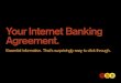 Your Internet Banking Agreement. · Internet Banking, Mobile Banking and the Mobile Banking App Paperless. 3 Here are your terms and conditions. Here’s all you need to know about
