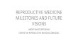 REPRODUCTIVE MEDICINE MILESTONES AND FUTURE VISIONS · ASSISTED FERTILIZATION • End of eighties research projects to assist fertilization process • Zona drilling: success in mice