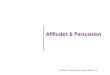 Attitudes & Persuasion - KOCWcontents.kocw.net/KOCW/document/2016/handong/leehyegyu/10.pdf · Attitudes & Persuasion ref: Michael R. Solomon (2014), Consumer Behavior 11/e. Global