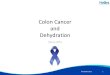 Colon Cancer and Dehydration - H2ORS, Inc. Colon Cancer Patient … · Dehydration for Colon Cancer Patients. 5. When you lose fluids, you lose key electrolytes • Treatment side