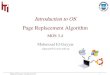 Introduction to OS Page Replacement Algorithm€¦ · Page Replacement – FIFO (First In, First Out) • Easy to implement • When swapping a page in, place its page id on end of